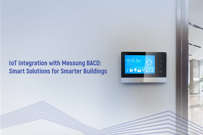 IoT Integration with Messung Building Automation and Control Division: Smart Solutions for Smarter Buildings