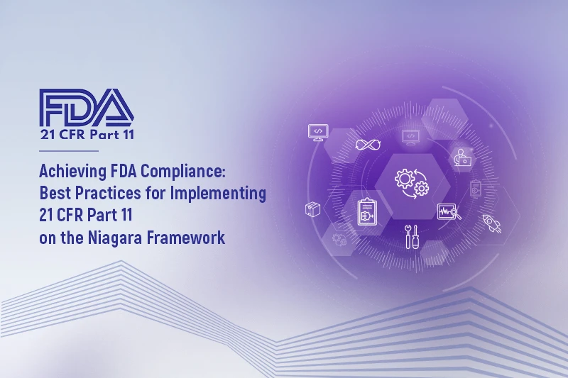 Achieving FDA Compliance: Best Practices for Implementing 21 CFR Part 11 on the Niagara Framework